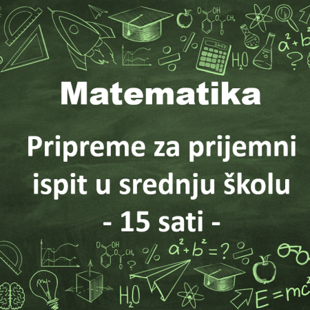 Matematika - Pipreme za prijemne ispite u srednjim školama - 15 sati
